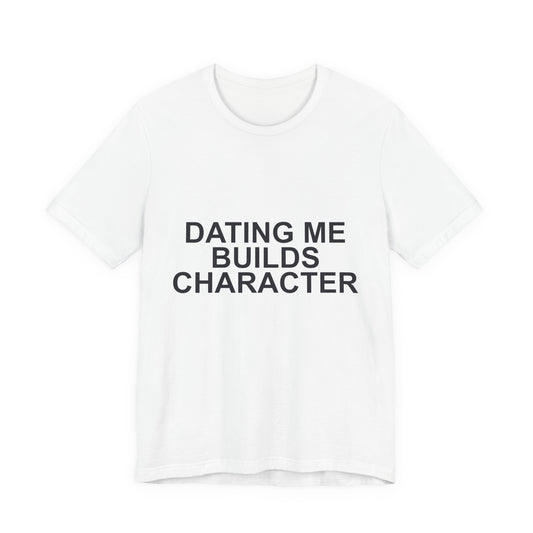 Dating Me Builds Character