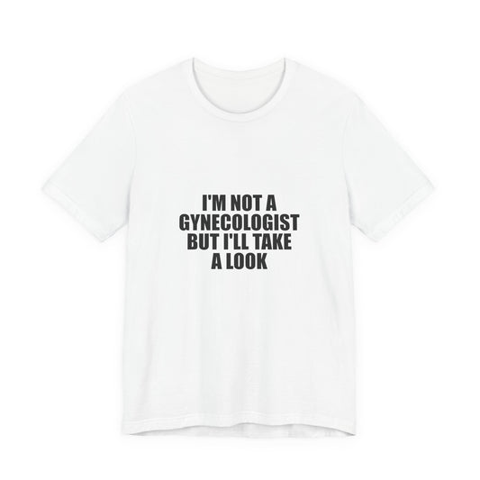 I AM NOT A Gynecologist Tee (Bold Compact)
