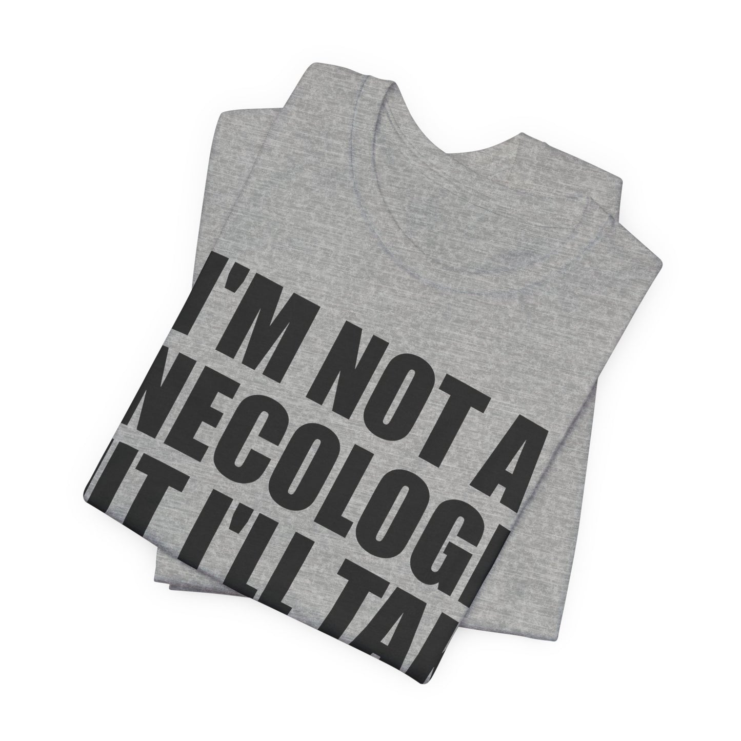I'm Not A Gynecologist Tee (Bold Extra Large)