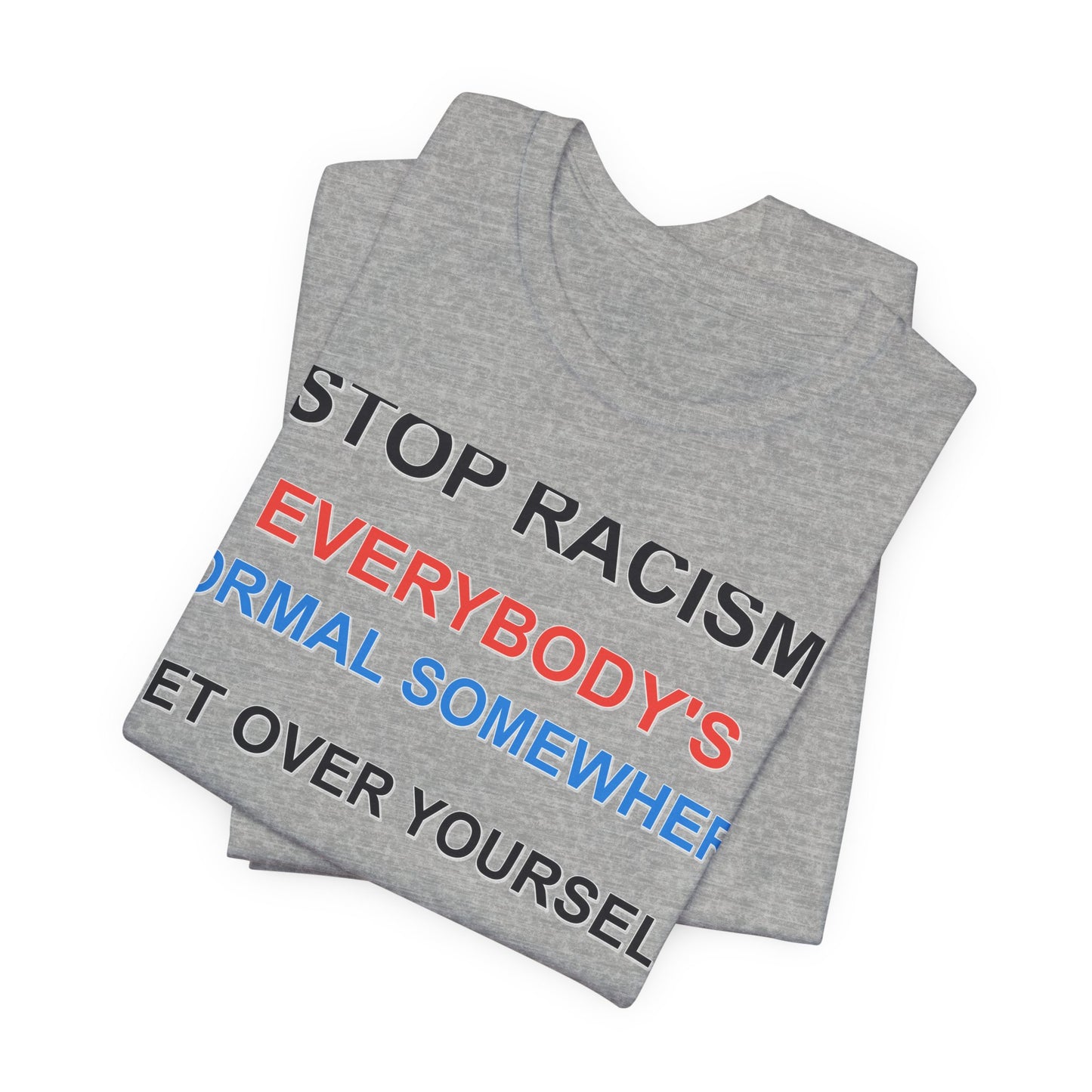 Stop Racism - Everybody's Normal Somewhere Tee