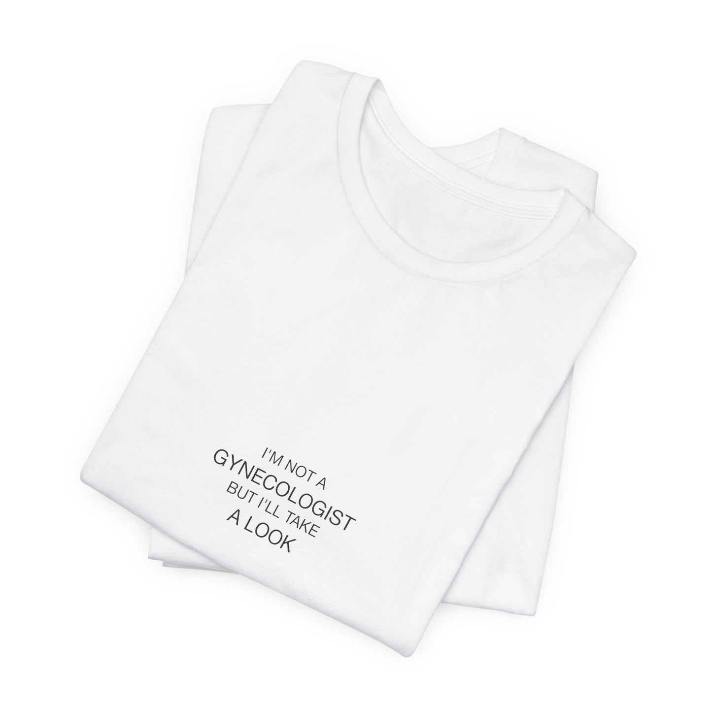 I'm Not A Gynecologist Tee