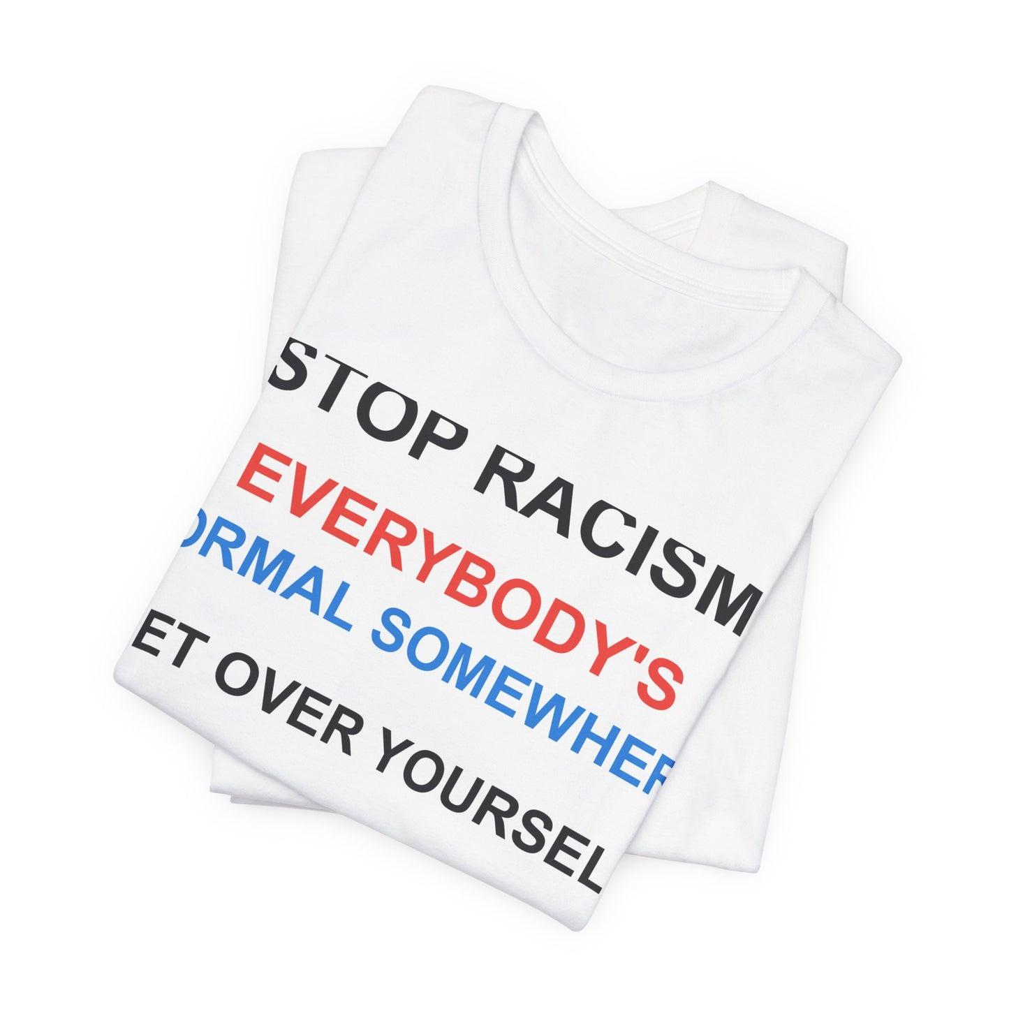 Stop Racism - Everybody's Normal Somewhere Tee