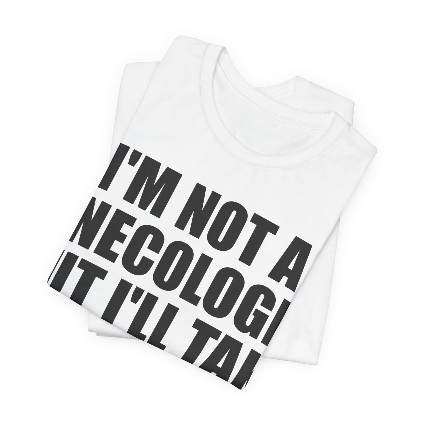 I'm Not A Gynecologist Tee (Bold Extra Large)