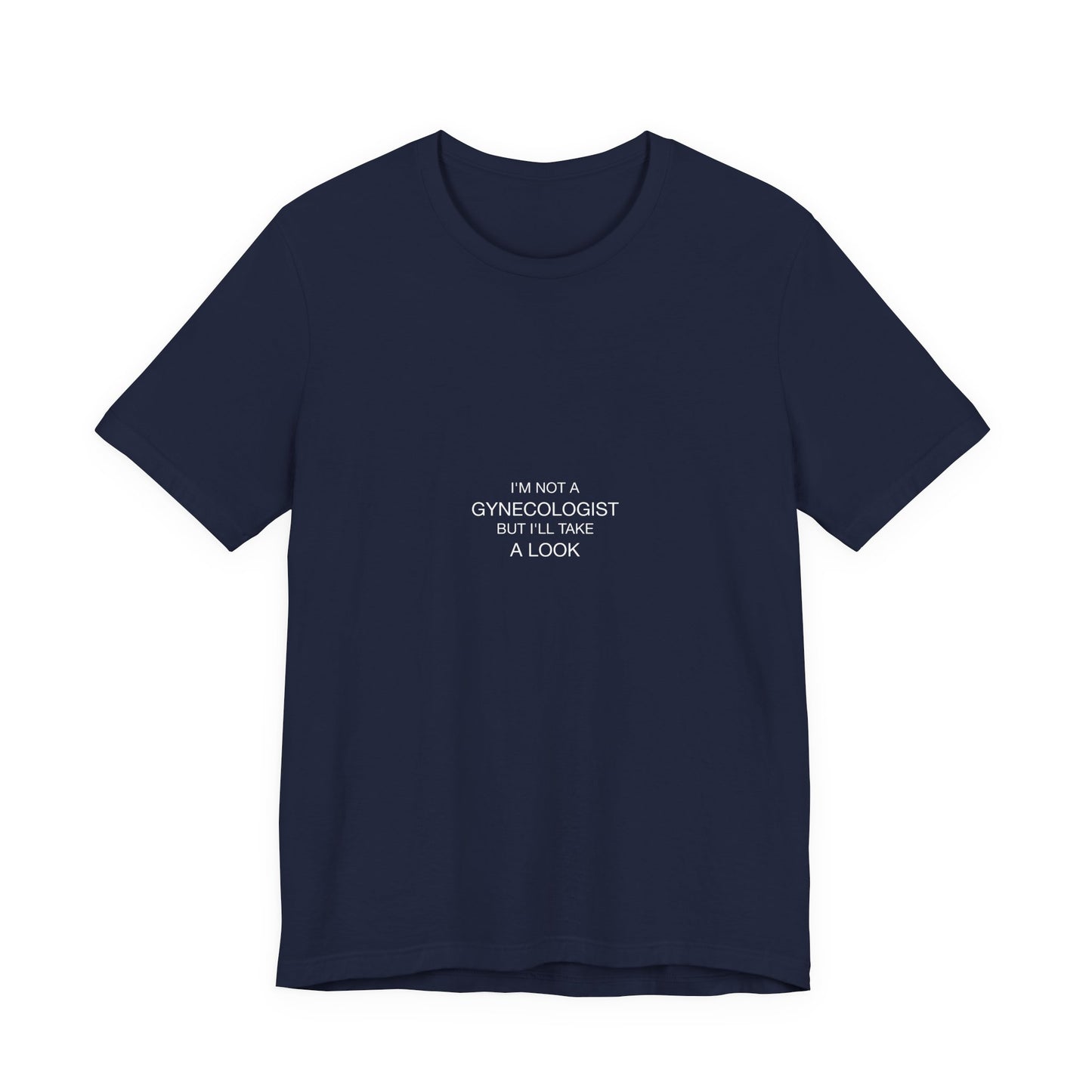 I'm Not A Gynecologist Tee