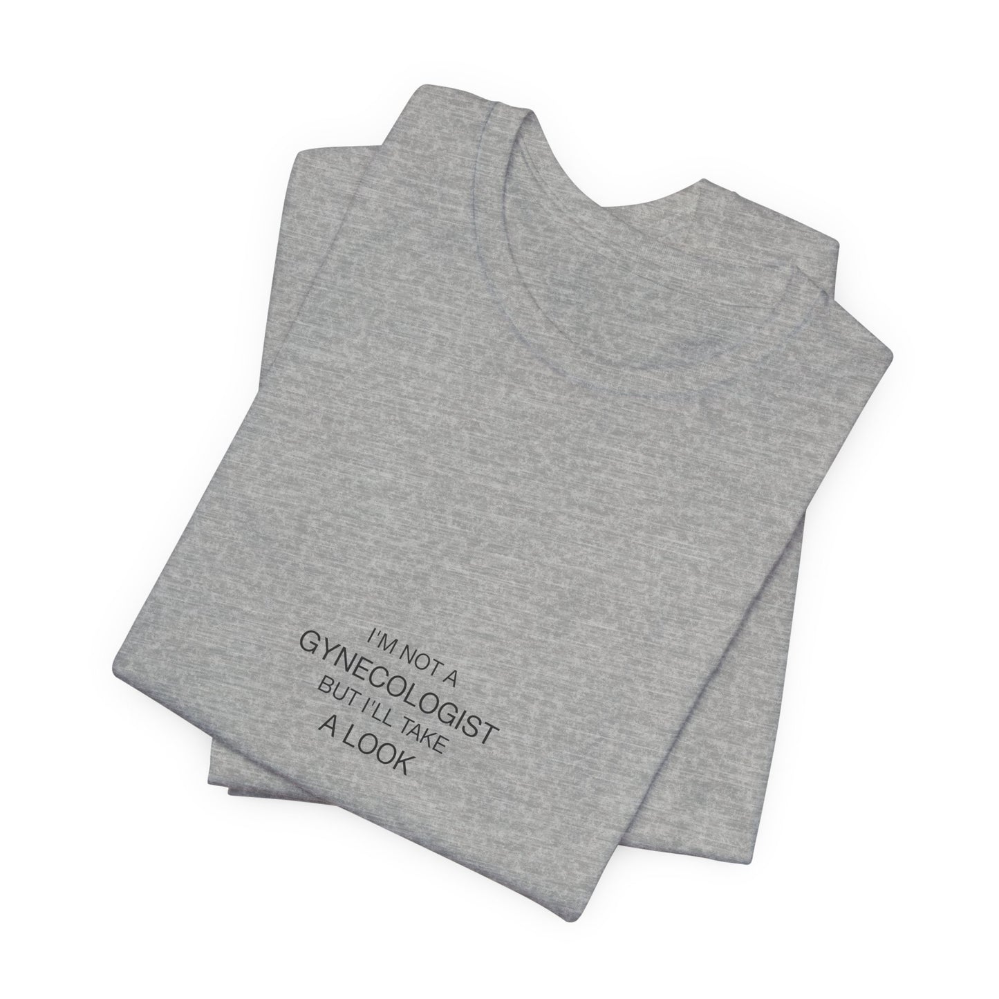 I'm Not A Gynecologist Tee