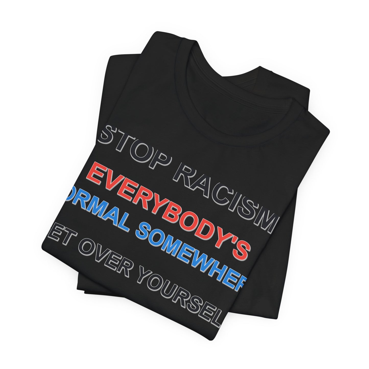 Stop Racism - Everybody's Normal Somewhere Tee