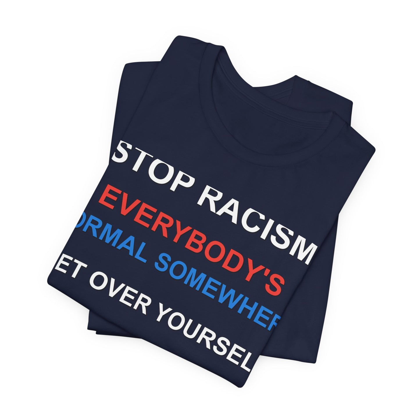 Stop Racism - Everybody's Normal Somewhere Tee