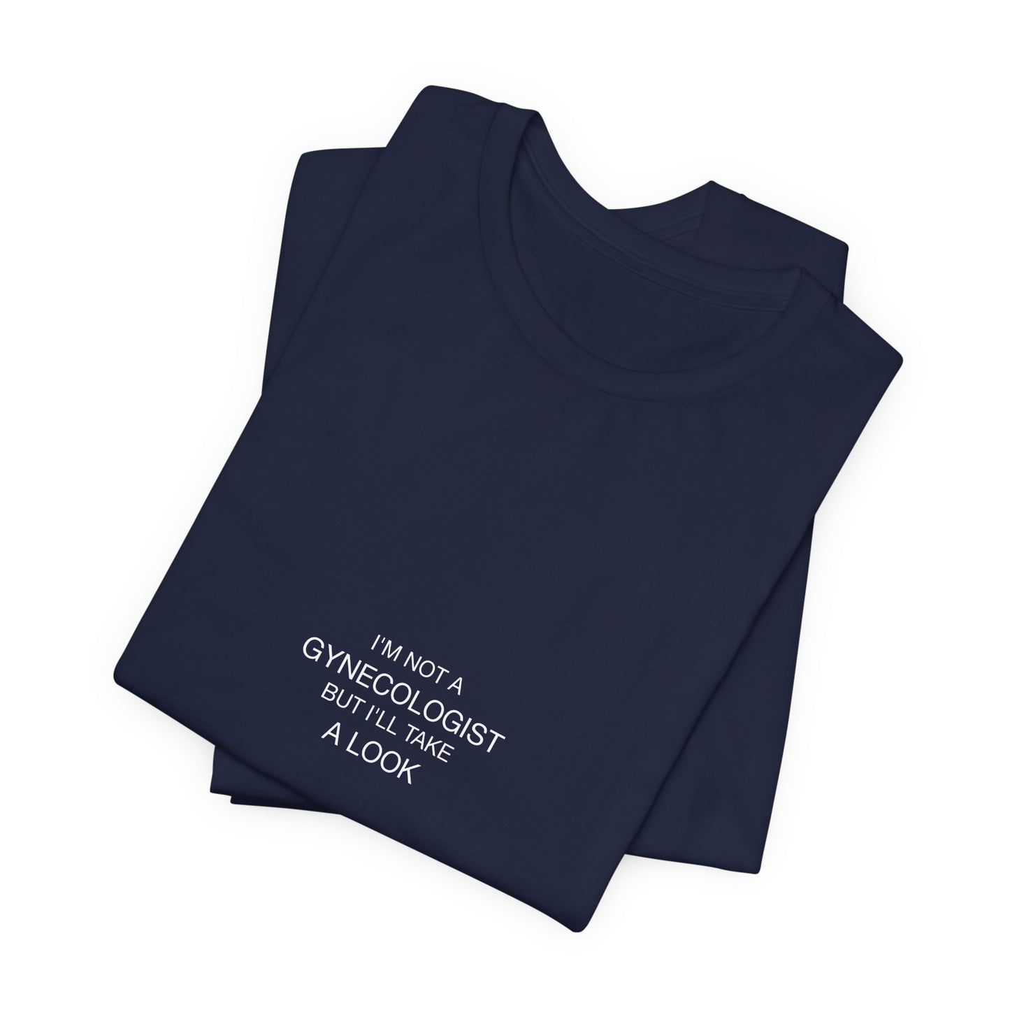I'm Not A Gynecologist Tee